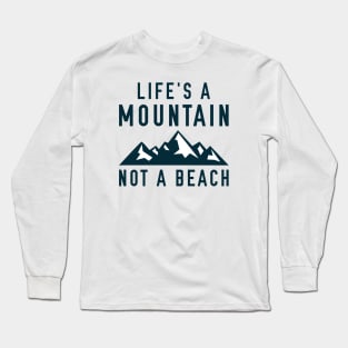 Life’s A Mountain, Not A Beach Long Sleeve T-Shirt